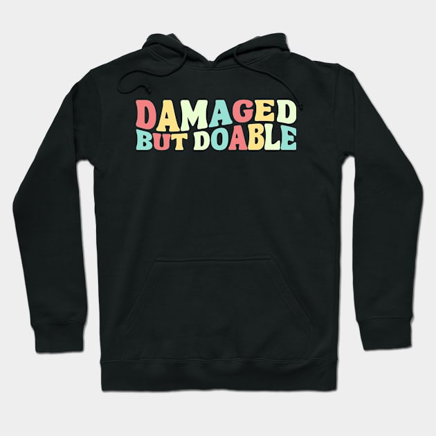 Funny Damaged But Doable Groovy Motivational Damaged Women Men Hoodie by weirdboy